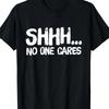 Women‘s’ Funny Sarcastic Shh No One Cares Graphic Printed T-Shirt Casual Streetwear Tee Fit Round Neck Soft Clothing