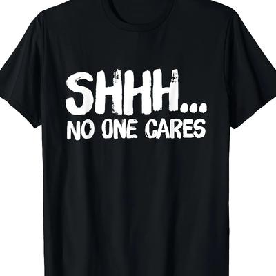 Women‘s’ Funny Sarcastic Shh No One Cares Graphic Printed T-Shirt Casual Streetwear Tee Fit Round Neck Soft Clothing