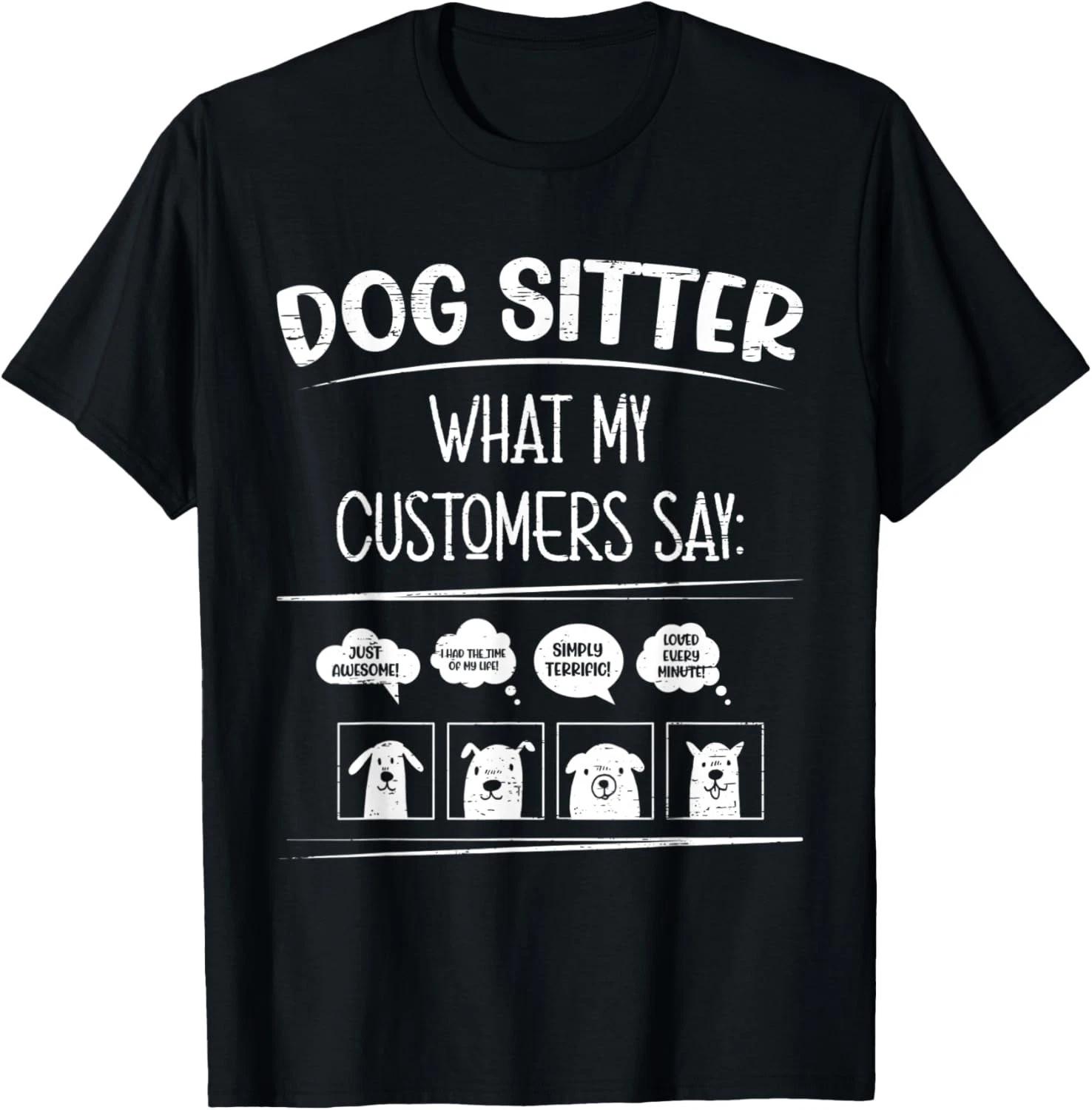

Funny Dog Sitter What My Costumers Say for a Dog Sitter Tee Gift Unisex T-Shirt S