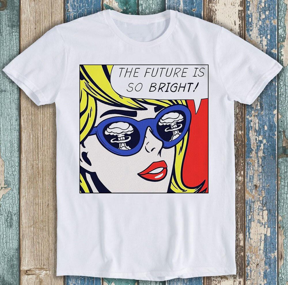 The Future Is So Bright The World Ends Pop Sexy Funny Gift Tee T Shirt M1497