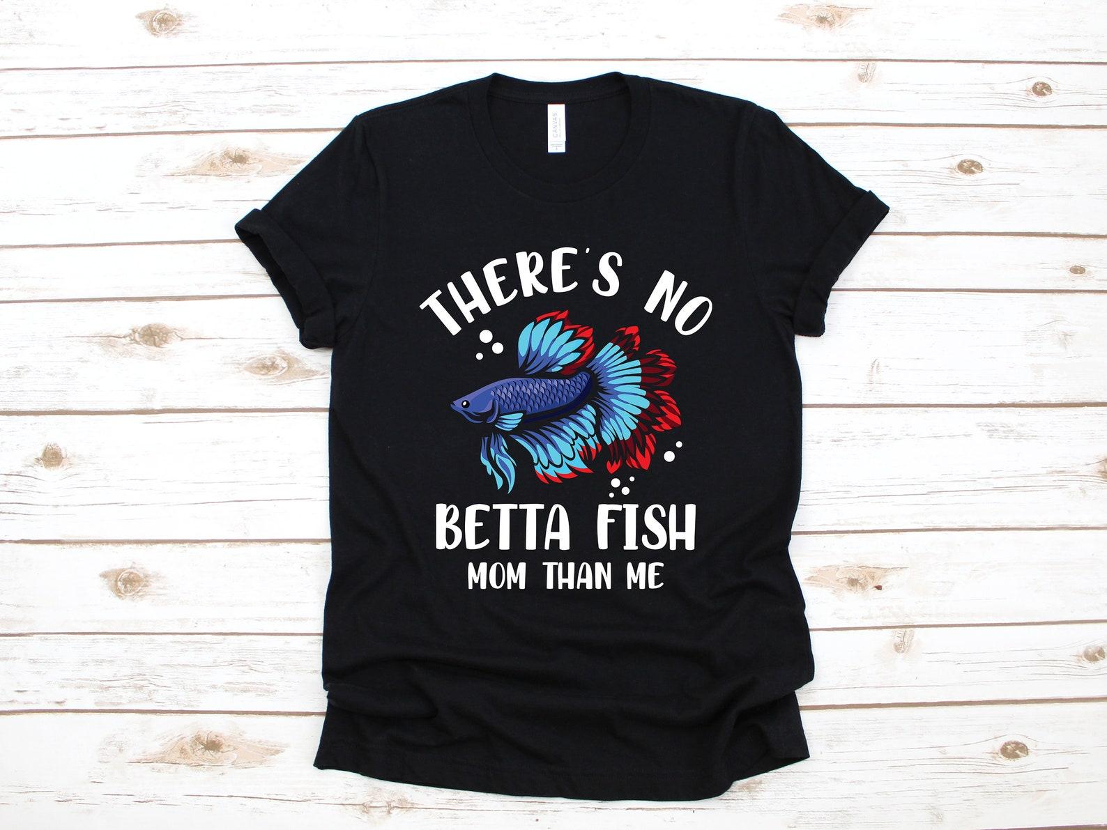 No Betta Fish Mom T-Shirt, Cute Betta Fish Mothers Day Tank Top, Betta Aquarium Moms T-shirt, T-shirt,T-shirt, Apparel Gift XL