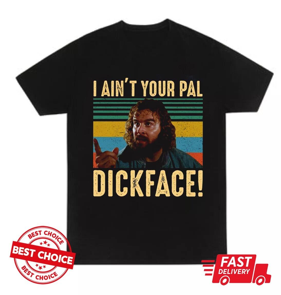 26 I Aint Your Pal Dickface Vintage T Shirt Bloodsport Inspired Movie Black Shirt Unisex T-Shirt XL
