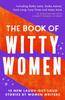The The Book of Witty Women : 15 New Laugh-out-loud Stories by Women Writers Book