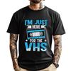 I M Just Here For The Vhs Quote For A Video Cassette Fan Plus Size Men Clothing Funny Shirt Korean Style