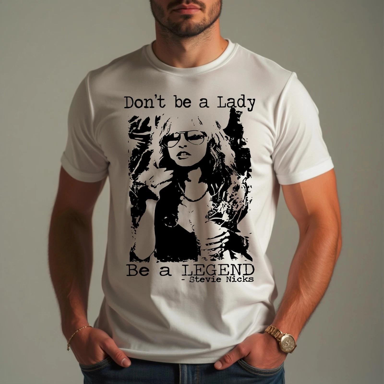 Don t Be A Lady Be A Legend Stevie Nicks Unisex Gift Tee T-Shirt S