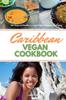 The Caribbean Vegan Cookbook : 30+ Tasty and Healthy Curated Recipes To Impress and Enjoy Book
