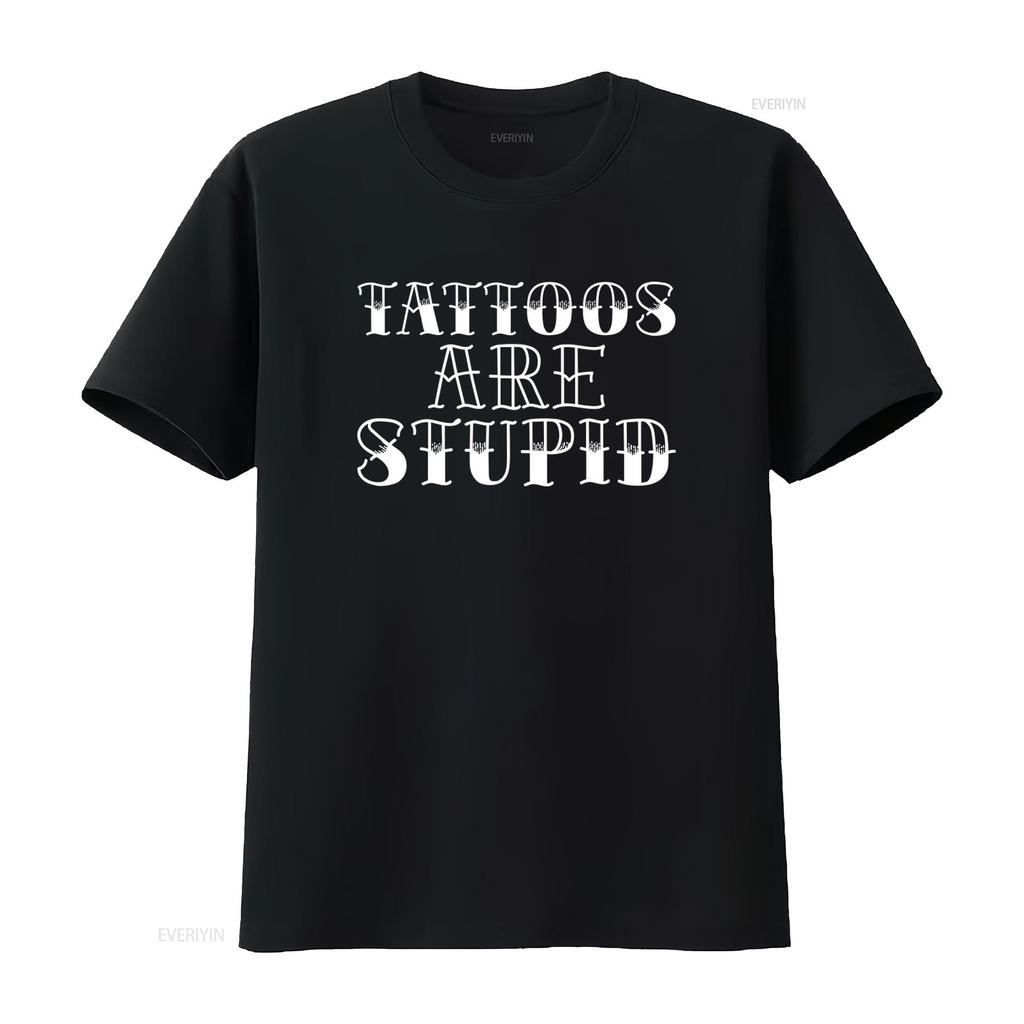 Tattoos are Stupid Sarcastic Humor T shirt Popular Trendy for Fashion Lovers vintage Washed Casual Stylish Comfortable