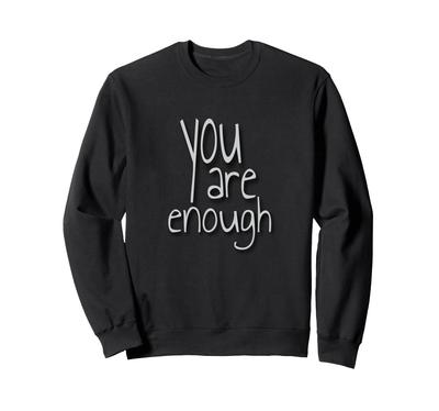 You Are Enough Inspirational Quote Minimalist Design Sweatshirt