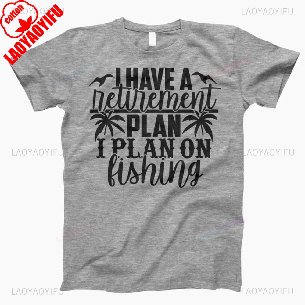 I Have A Retirement Plan I Plan On Fishing Man Graphic T Shirts Summer Fashion Casual High Quality Cotton Tshirt Streetwear