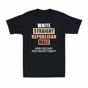 White Straight Republican And Male How Else Can I Piss You Off Today Men s Tee S