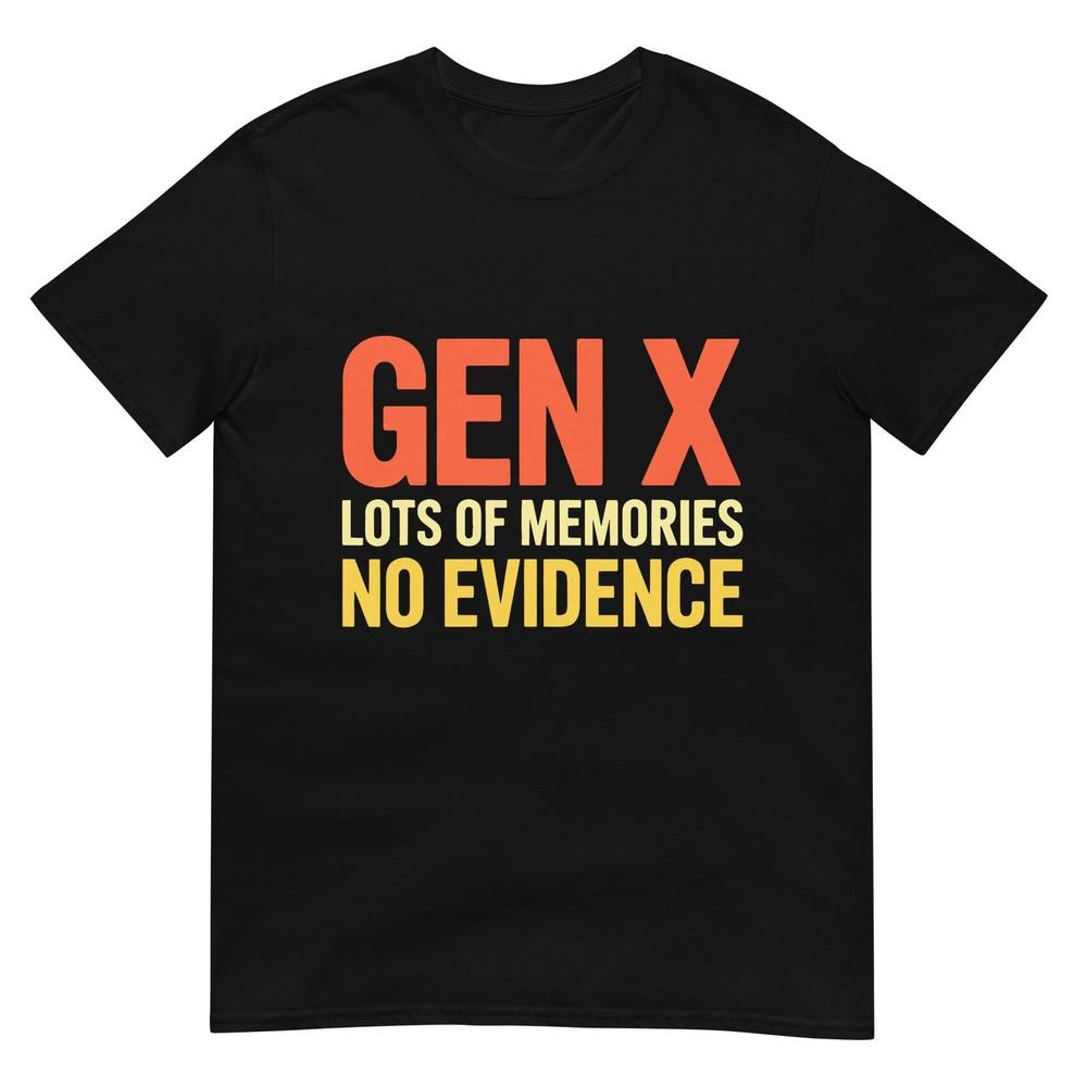 Gen X Lots Of Memories No Evidence Funny Sarcastic Quote Tshirt