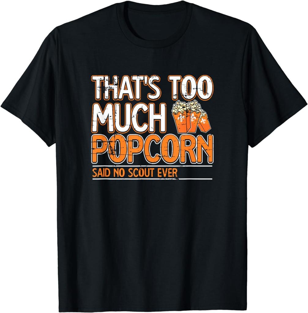 Funny Sayings That's too much Popcorn said no scout ever Nature Campfire T-Shirt