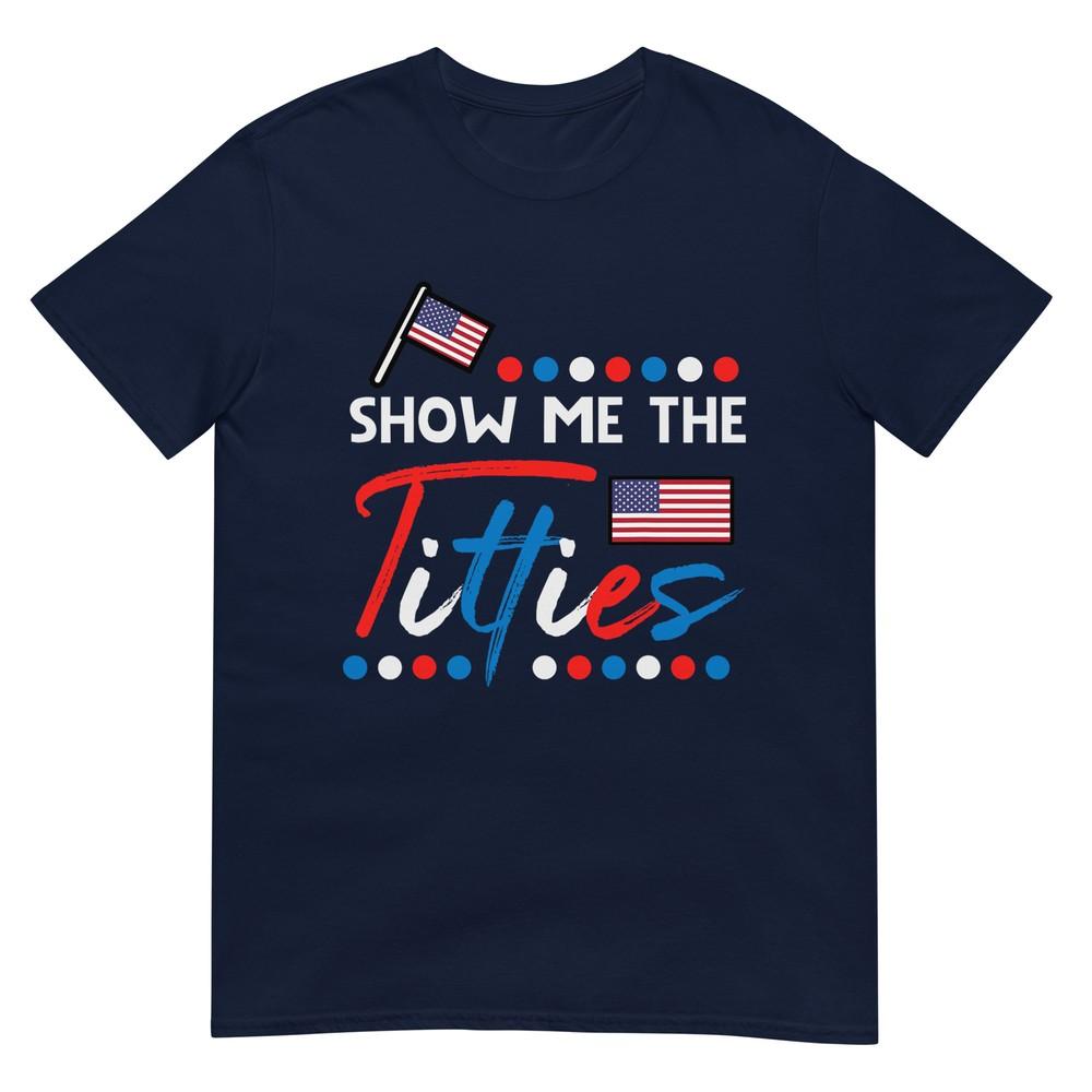 4th Of July Show Me The Funny Adult Humor Patriot Unisex Unisex TShirt S