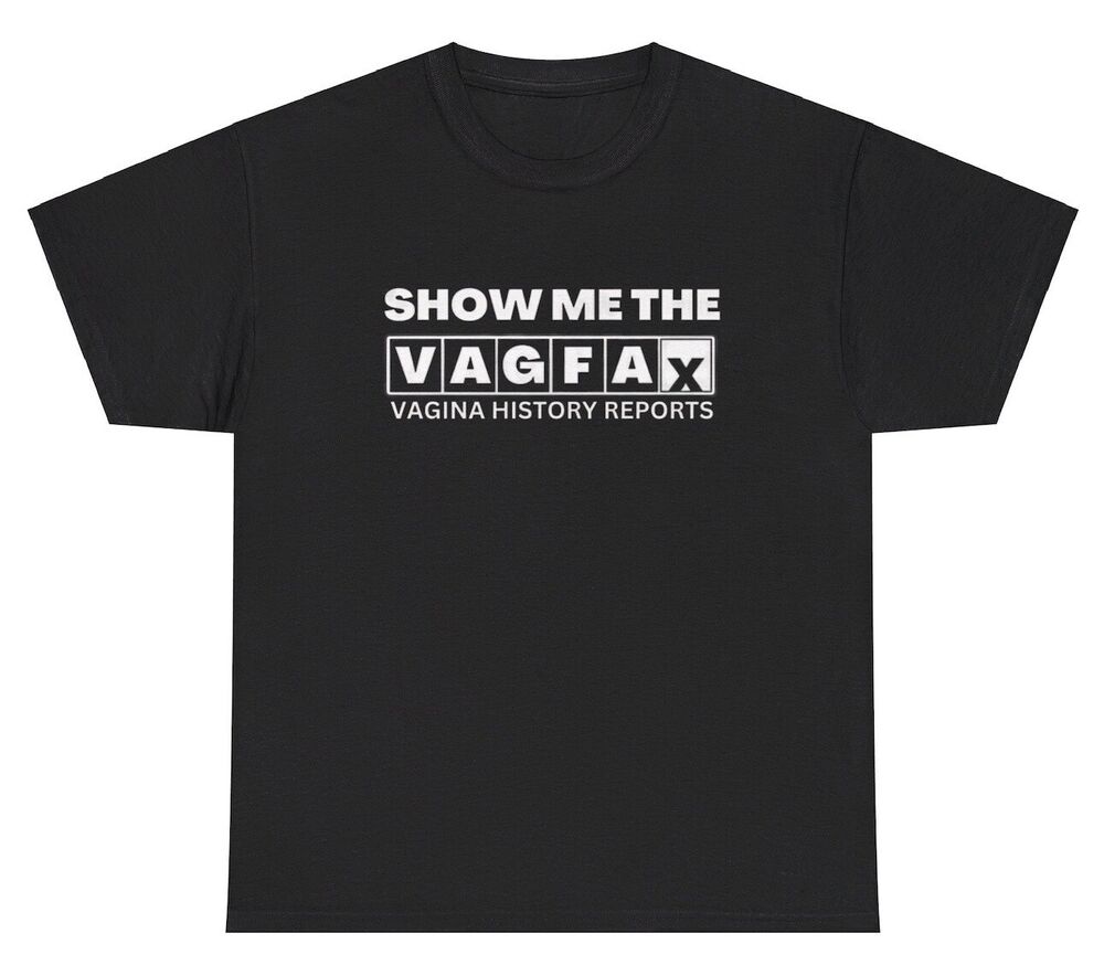 Show Me The Vagfax Vagina T Shirt Funny Vagina Parody Meme Inappropriate Tee Unisex T-Shirt S