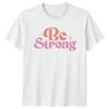 Be Strong Unisexs TShirt EmpowerUnisext Birthday Gift For Her