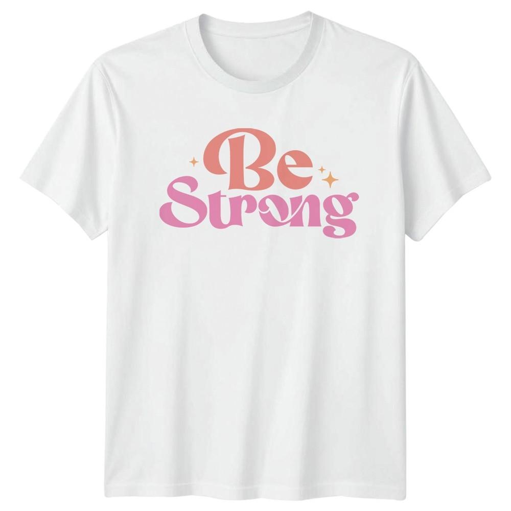 Be Strong Unisexs TShirt EmpowerUnisext Birthday Gift For Her