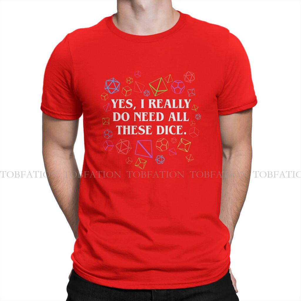 Yes I Really Do Need All These Dice TShirt For Men DND Game Tops Style T Shirt Soft Printed Loose Creative Gift
