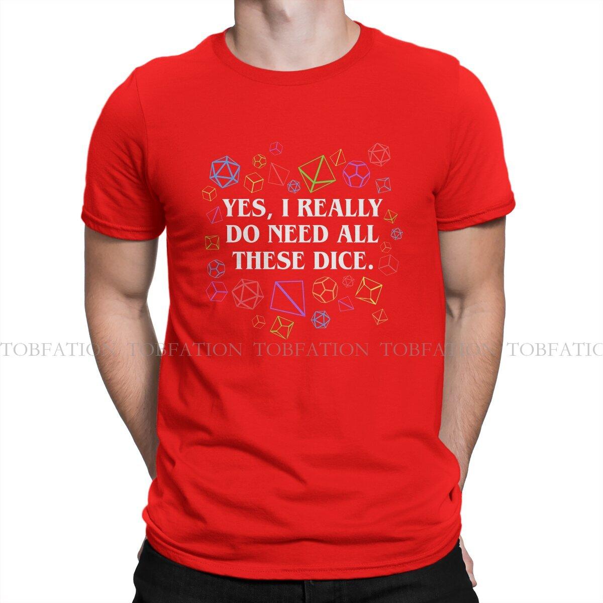 Yes I Really Do Need All These Dice TShirt For Men DND Game Tops Style T Shirt Soft Printed Loose Creative Gift S