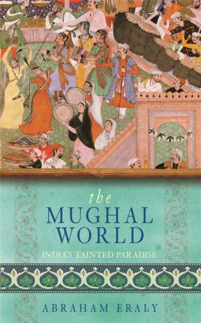 Kniha The Mughal World : India's Tainted Paradise