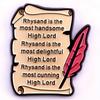 "Rhysand Is The Most High Lord Rhysand Is The Most Delightful High Lord Most Cunning High Lord" Literary Badge Brooch