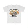 Dont Be A Loser Keep Gambling T Shirt Humor Tee Funny Gift Meme Unisexs And Unisexs Funny Cotton Tshirt Summer Clothing Tops