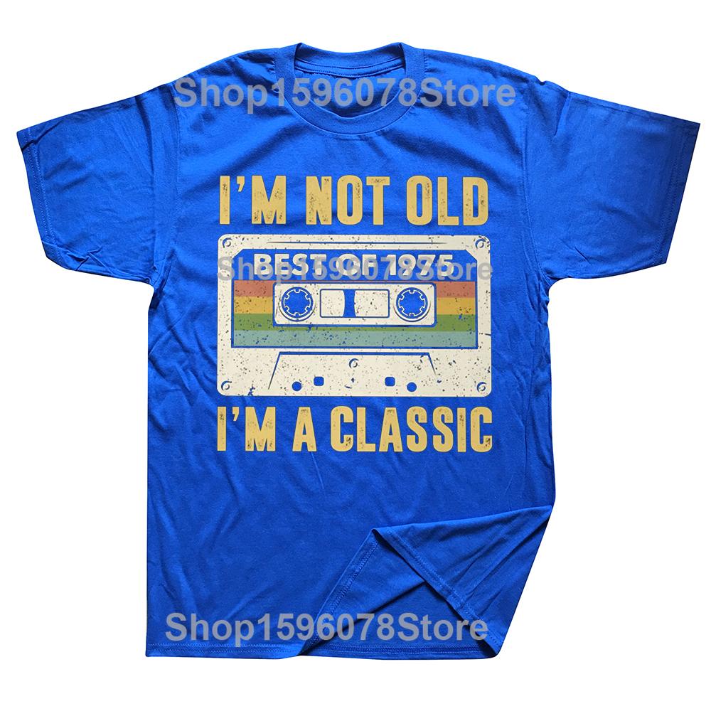 I Am Not Old Best Of 1975 I M A Classic 50th Birthday Gift Men T Shirt Casual T-shirt Soft Cotton Slim Fit Tee Tops Clothing