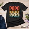 Papa Because Grandpa Is For Old Guys T Shirt