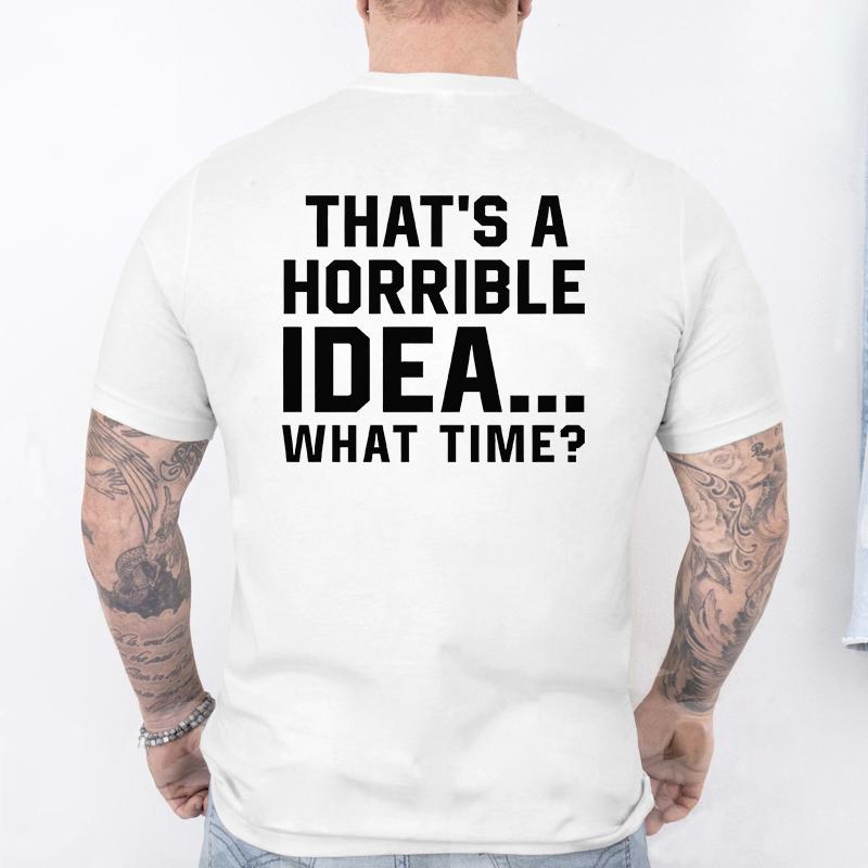 Unisexs Funny Letter Print Tshirt Thats A Horrible Idea What Time Novelty Quote Graphic Tee Casual Soft Short Sleeve Tops