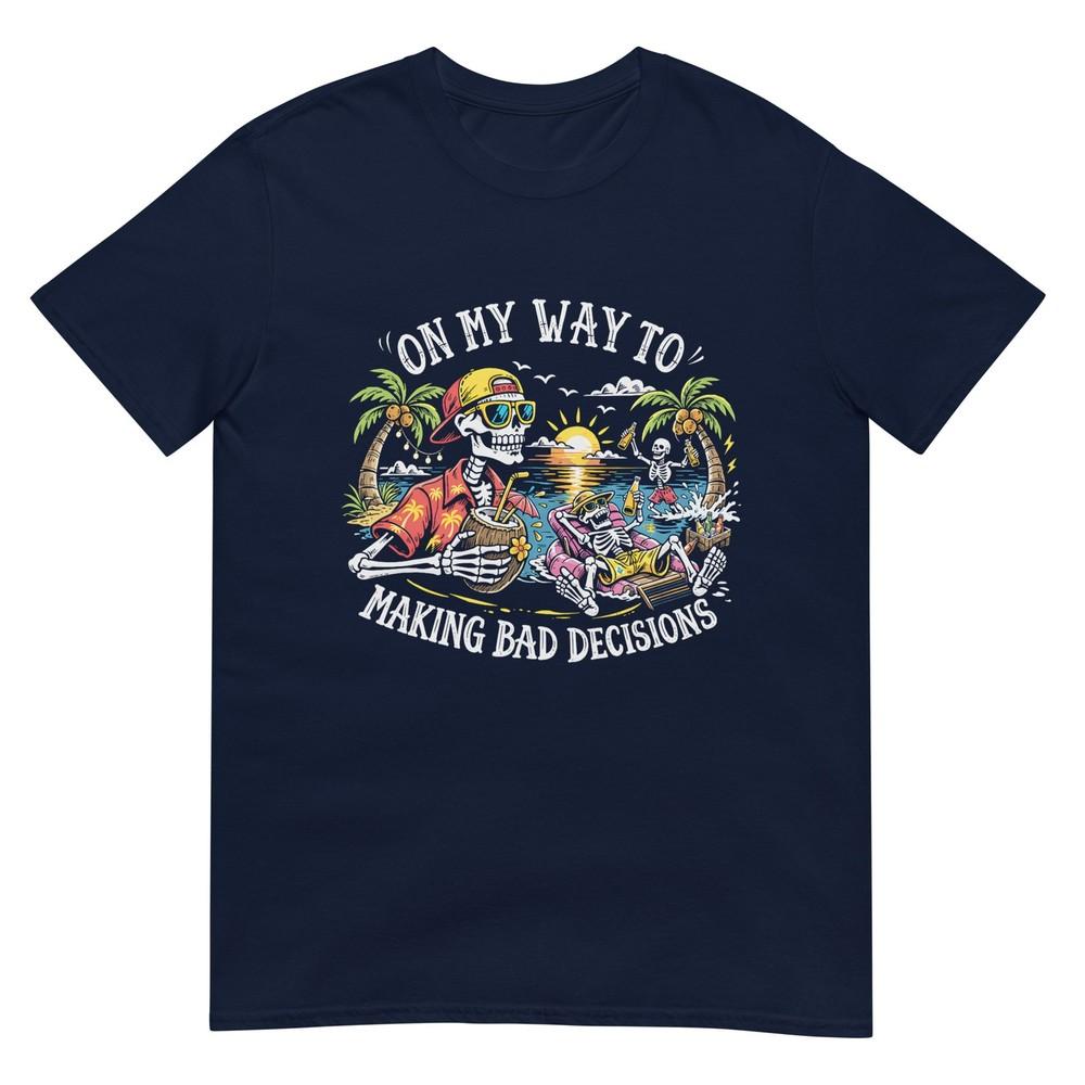 On My Way To Making Bad Decisions Skeleton Beach Vacation Tshirt S