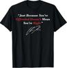 Just Because You Are Offended Doesn't Mean You're Right T-Shirt