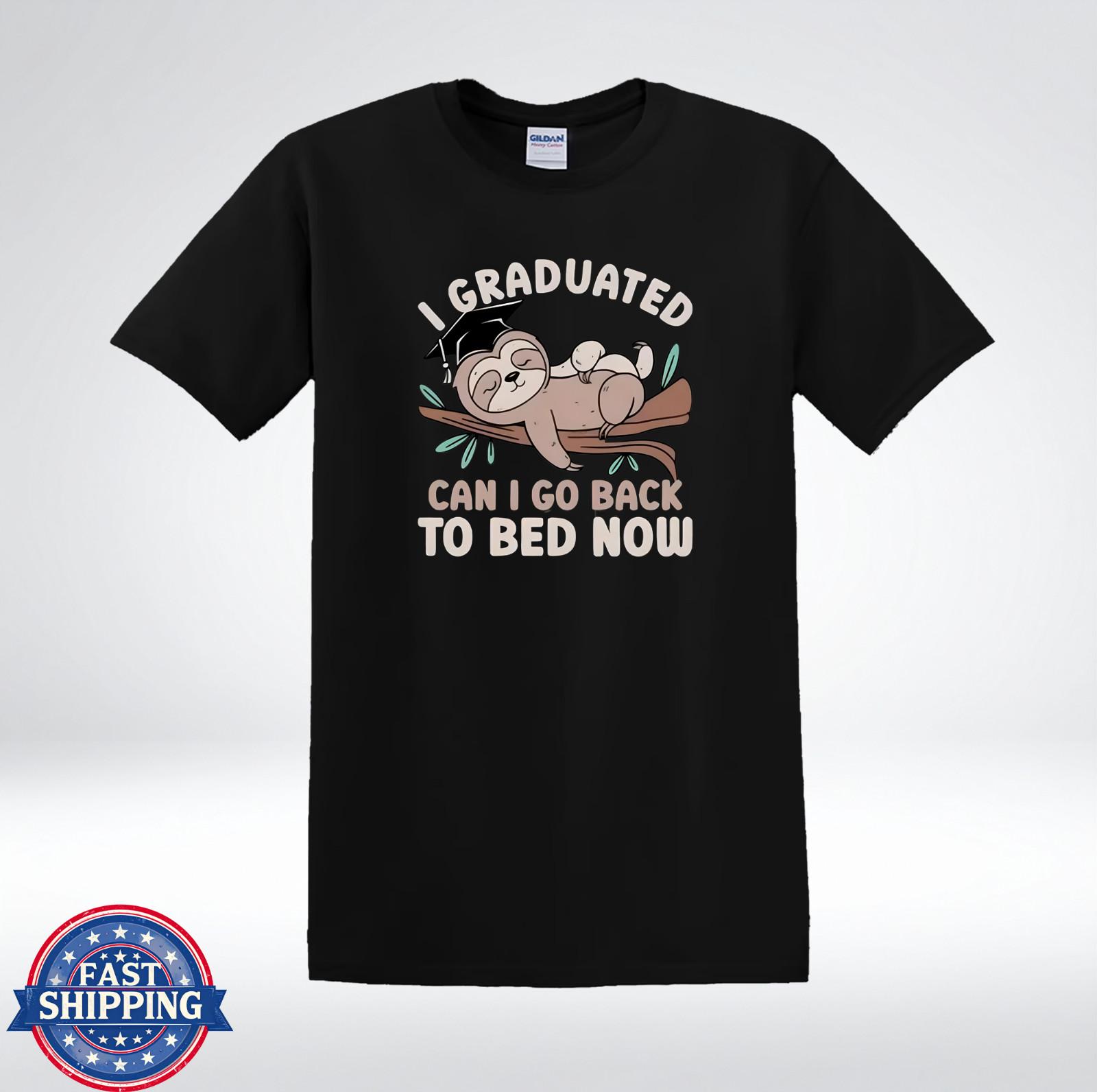 I Graduated Can I Go Back To Bed Now Funny Sloth Graduation Gift T-Shirt XXL
