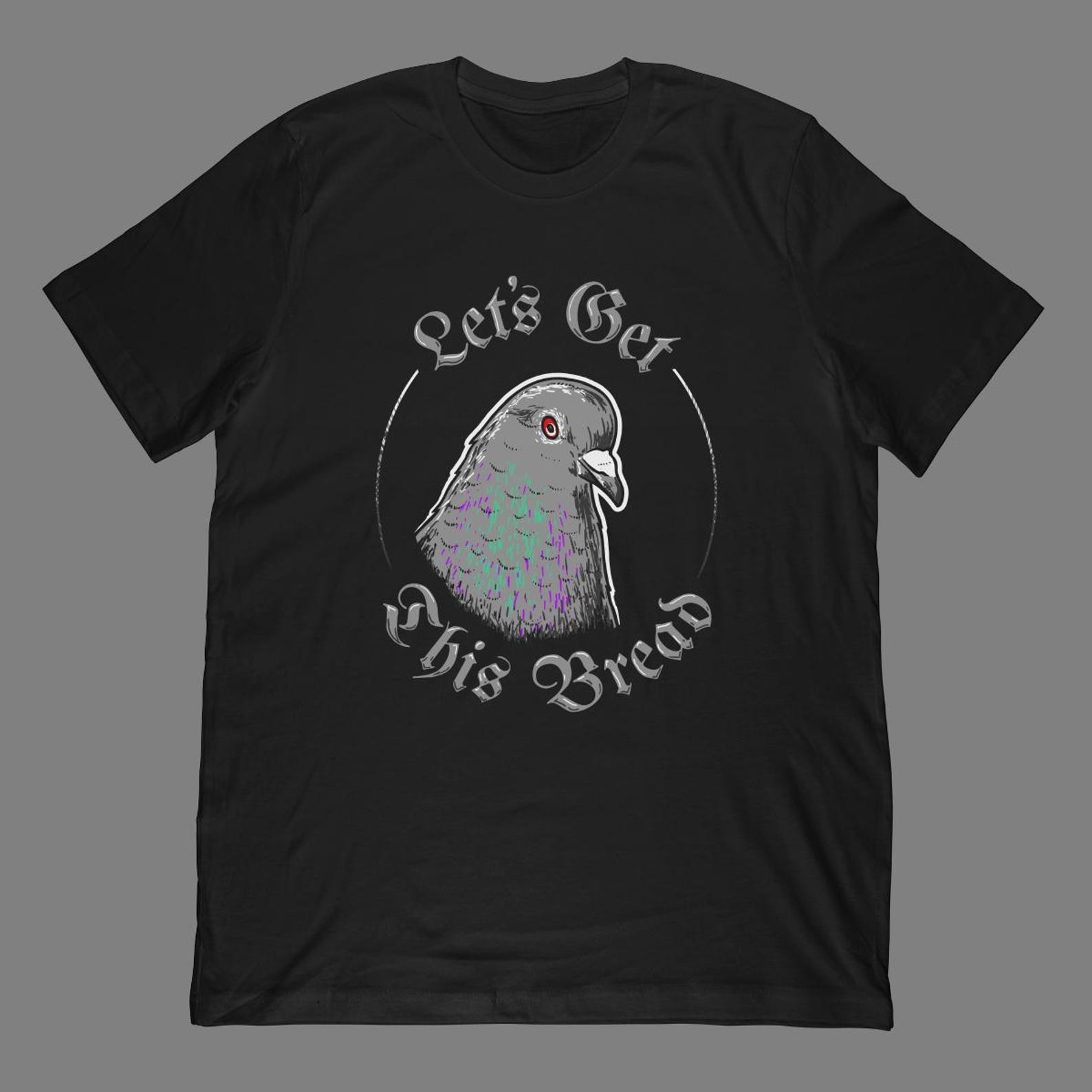 Pigeon Let s Get This Bread T-Shirt | Gangster Pigeon Artwork Gift S