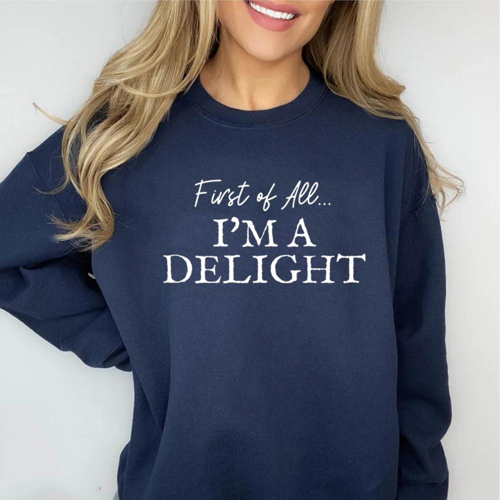 First of All I'm A Delight Sweatshirt Funny Women's Sweathirt Sarcastic Sweater Long Sleeve Hoodie Crewneck Pullovers Top