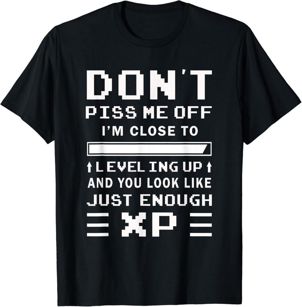 

Don t Piss Me Off I m Close To Leveling Up Funny Gamer Gift Unisex T-Shirt L