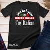 Maglietta Unisex You Bet Your Bocce Balls Im Italian Design Bandiera Italia Vintage Soft Fashion Breathable Slightly