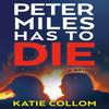 Peter Miles Has To Die by Katie Collom Hardback Book 9780593974612
