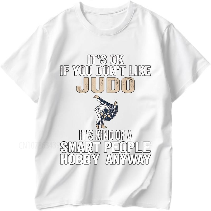 Graphic summer For her tshirt Its Ok If You Dont Like Judo Its Kind Of A Smart People Hobby Anyway Short Sleeve Comfortable