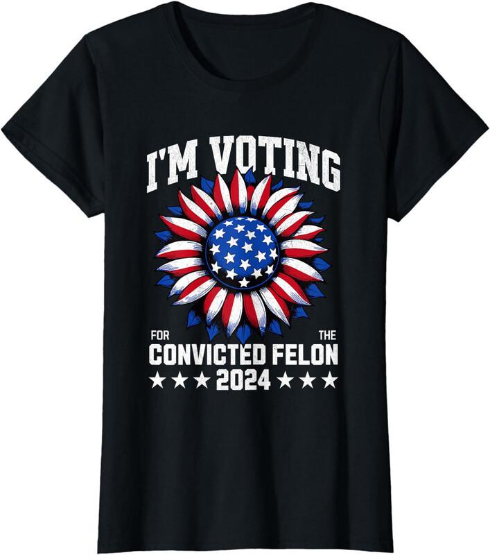 I'm Voting Convicted Felon 2024 US Flag Flower Ladies' Crewneck T-Shirt Unisex T-Shirt