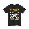 Cyclist T-Shirt | Bicycle Shirt | Ebike Just Like a Normal Bike But Way