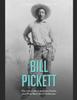 Bill Pickett : The Life of the Legendary Rodeo and Wild West Show Performer Kitabı