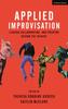 The Applied Improvisation : Leading, Collaborating, and Creating Beyond the Theatre Book