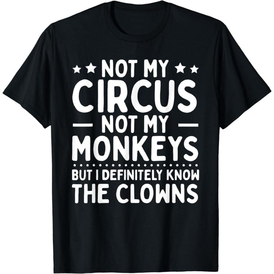 

AspeAr Not My Circus Not My Monkeys But I Know The Clowns Sarcasm T-Shirt XXXXXL різнокольоровий