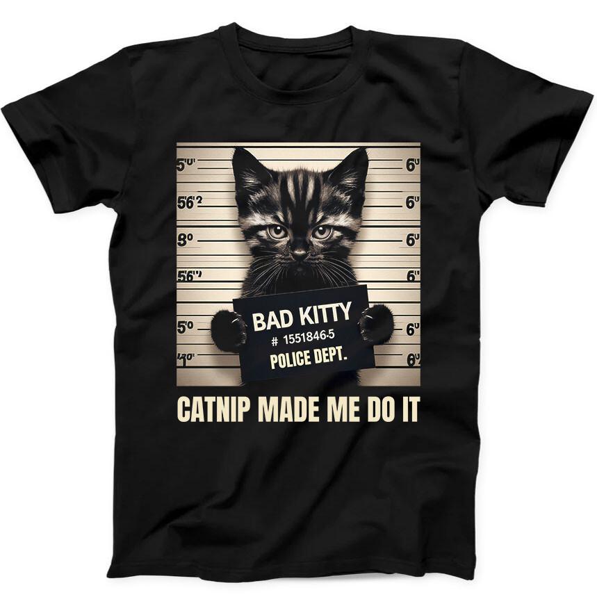 Cat Bad Kitty Catnip Made Me Do It Funny Tee Black T Shirt 284 XXL