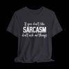 Funny Sarcasm Shirt, If You Don't Like Sarcasm Don't Ask Me Things Tee, Sarcastic Humor Shirt, Funny Quote T-Shirt
