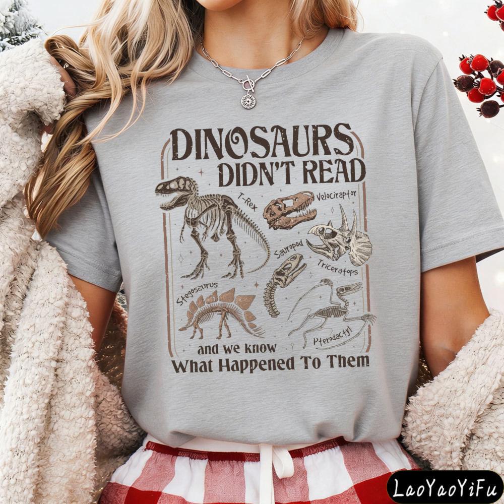 Dinosaurs Didn't Read Women T-Shirt Casual Short Sleeve Summer Gift for Her Cotton Fashion Tops Dinosaur Fossil Printed Design.