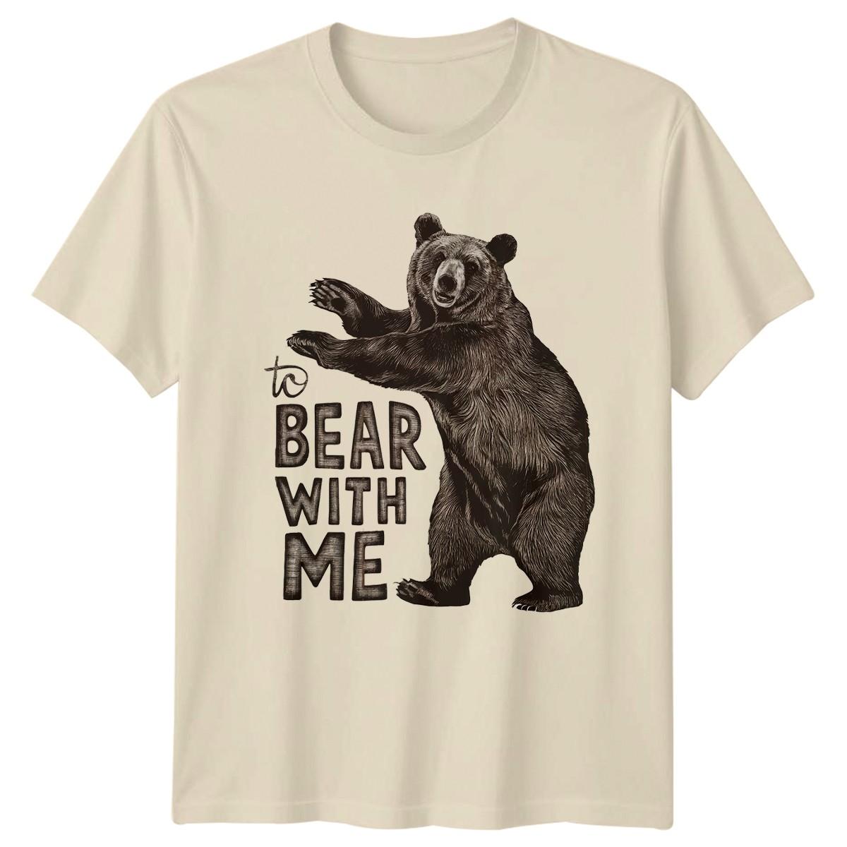 To Bear With Me T-Shirt Pun Bear Wildlife Birthday Gift For Him And Her XL