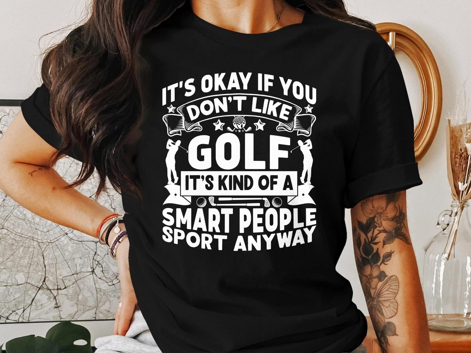 It s Okay If You Don t Like Golf Funny T-Shirt Gift for Golfers Men Women 4XL