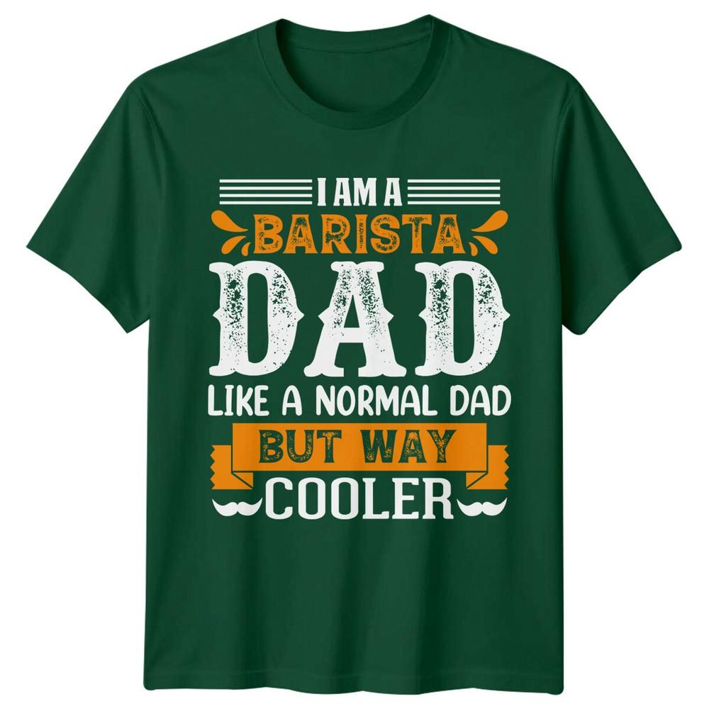 I Am A Barista Dad Unisexs TShirt Coffee Lover Father S