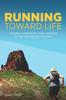 Bok Running Toward Life : Finding Community and Wisdom In the Distances We Run