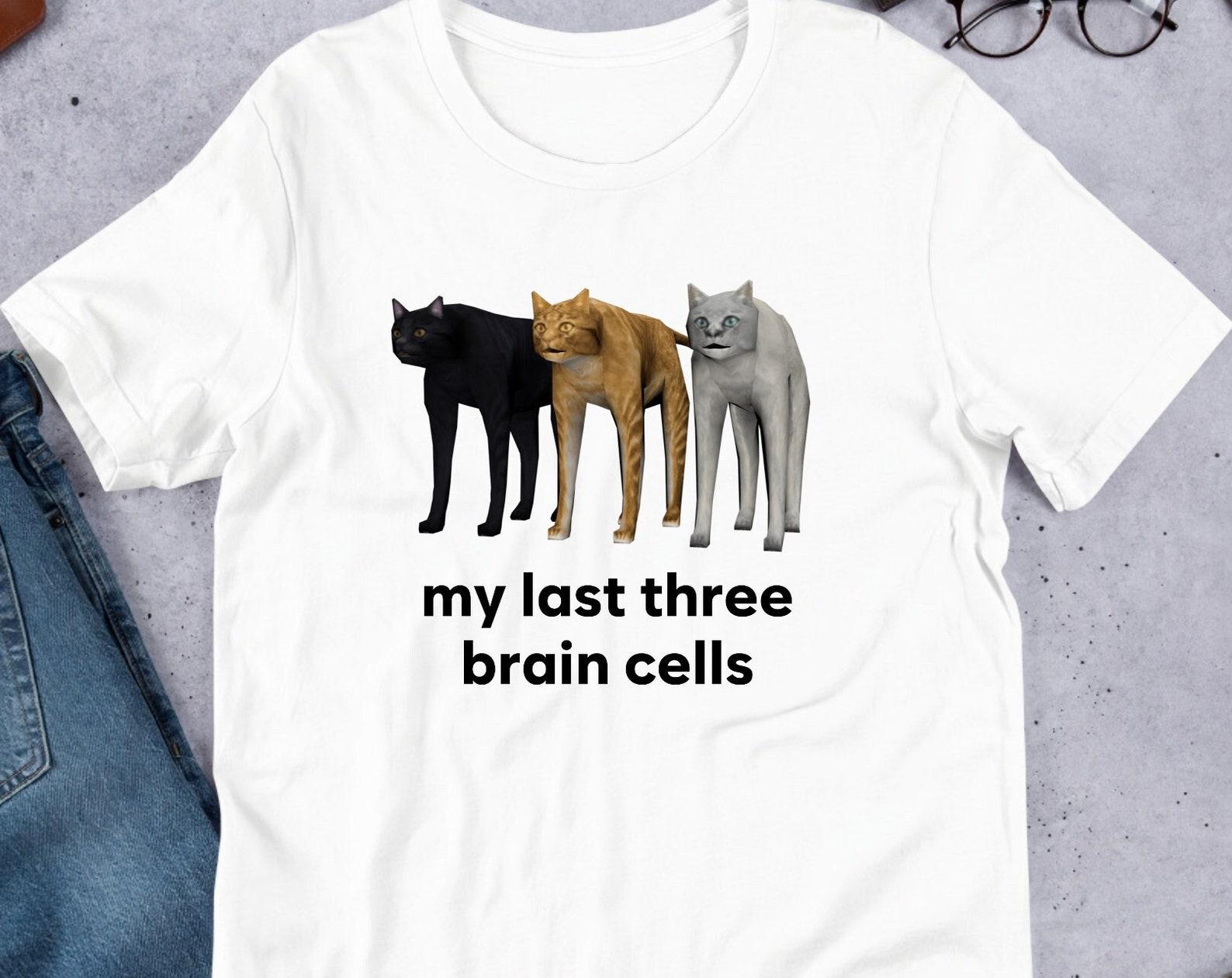 My Last Three Brain Cells Cats, Funny Meme Shirt, Ironic Shirt, Cat Lover Gift, Oddly Specific, Unhinged Shirt, Cursed, Cringe XL